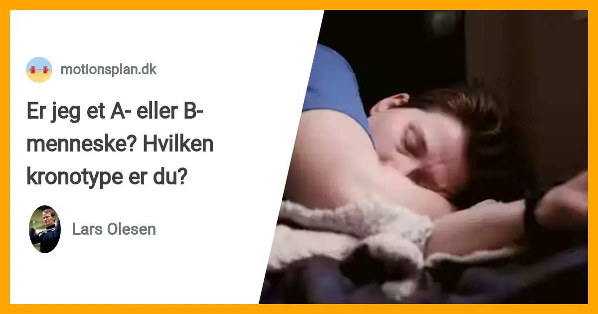 Er Jeg Et A- Eller B-menneske? Hvilken Kronotype Er Du?